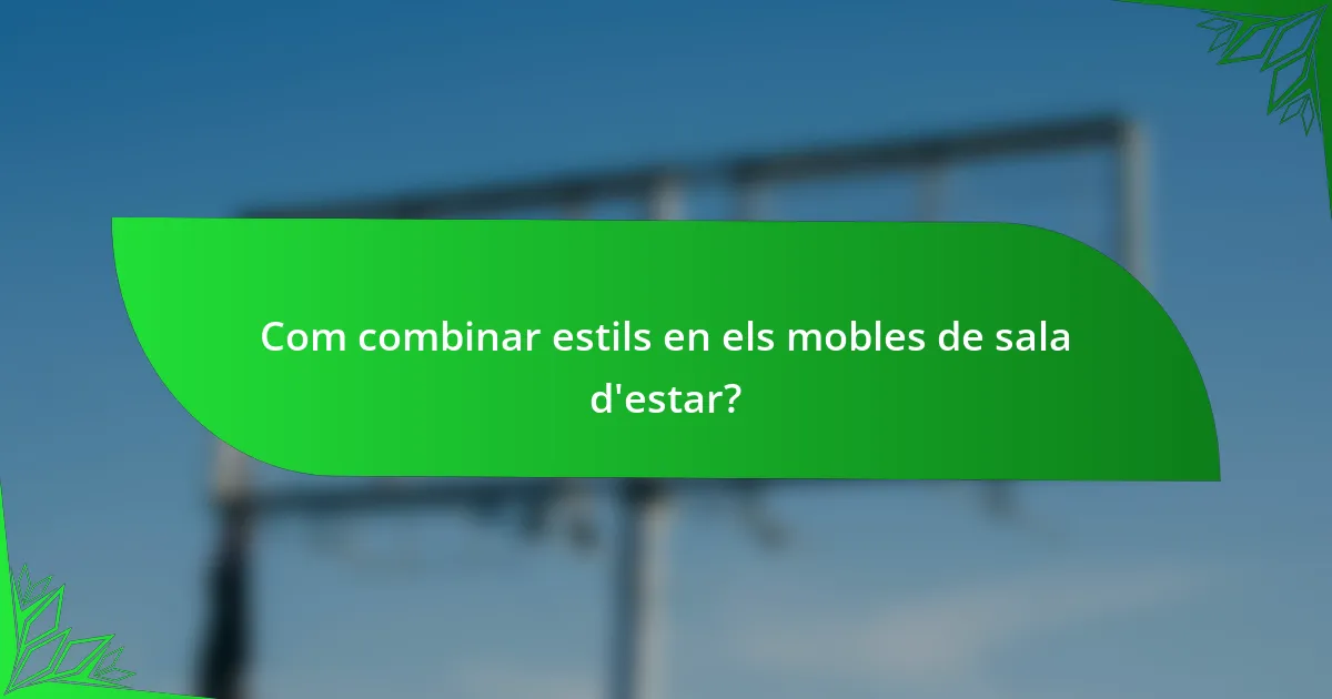 Com combinar estils en els mobles de sala d'estar?