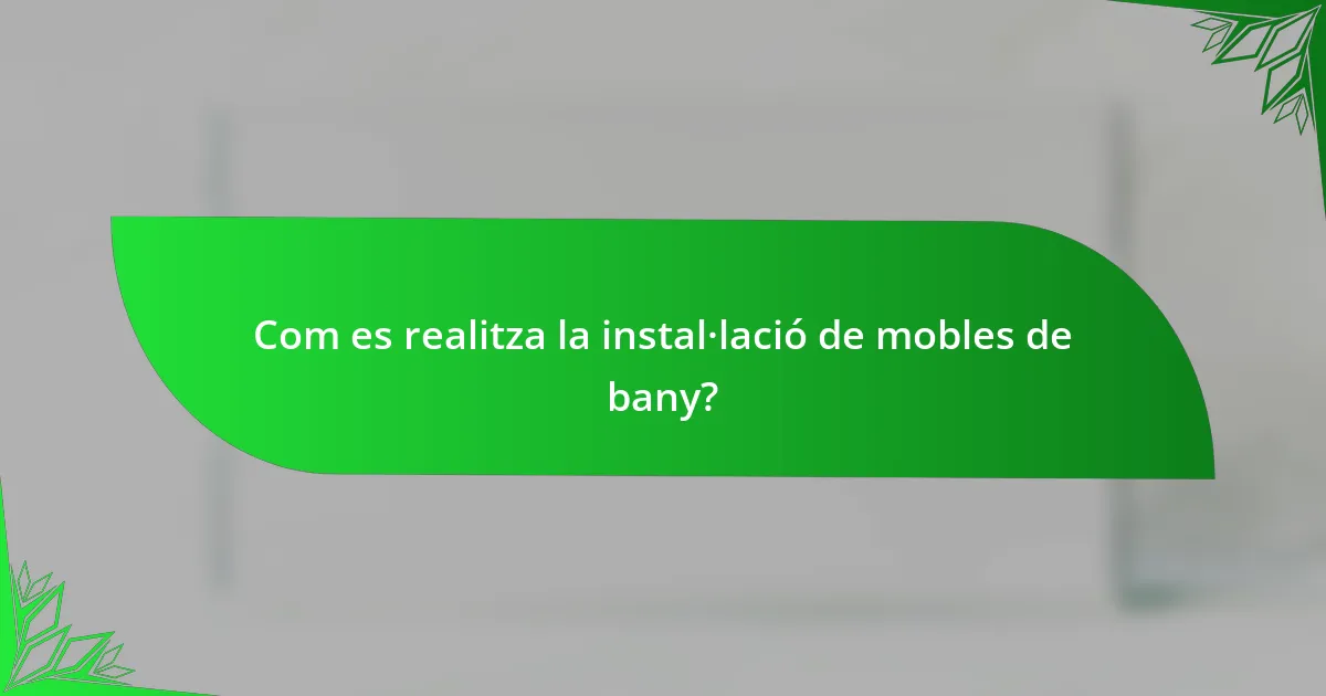 Com es realitza la instal·lació de mobles de bany?
