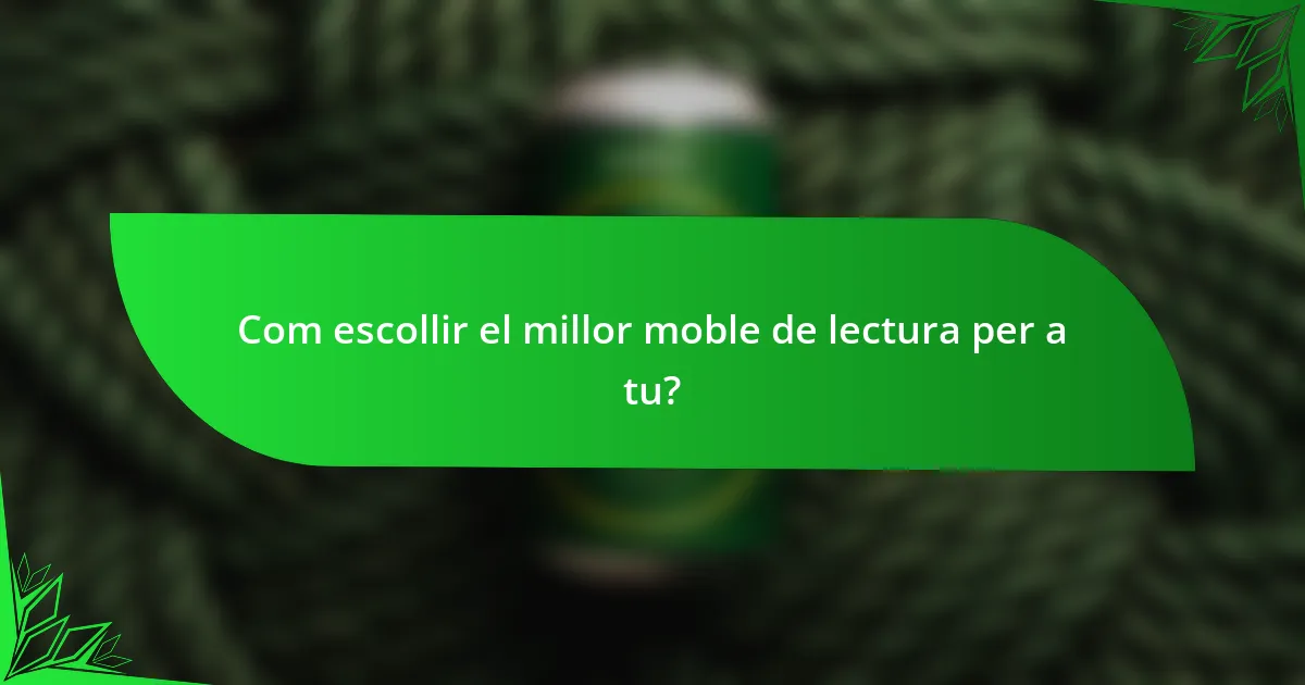 Com escollir el millor moble de lectura per a tu?
