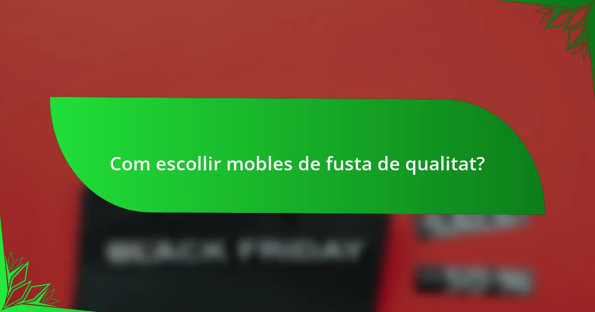 Com escollir mobles de fusta de qualitat?