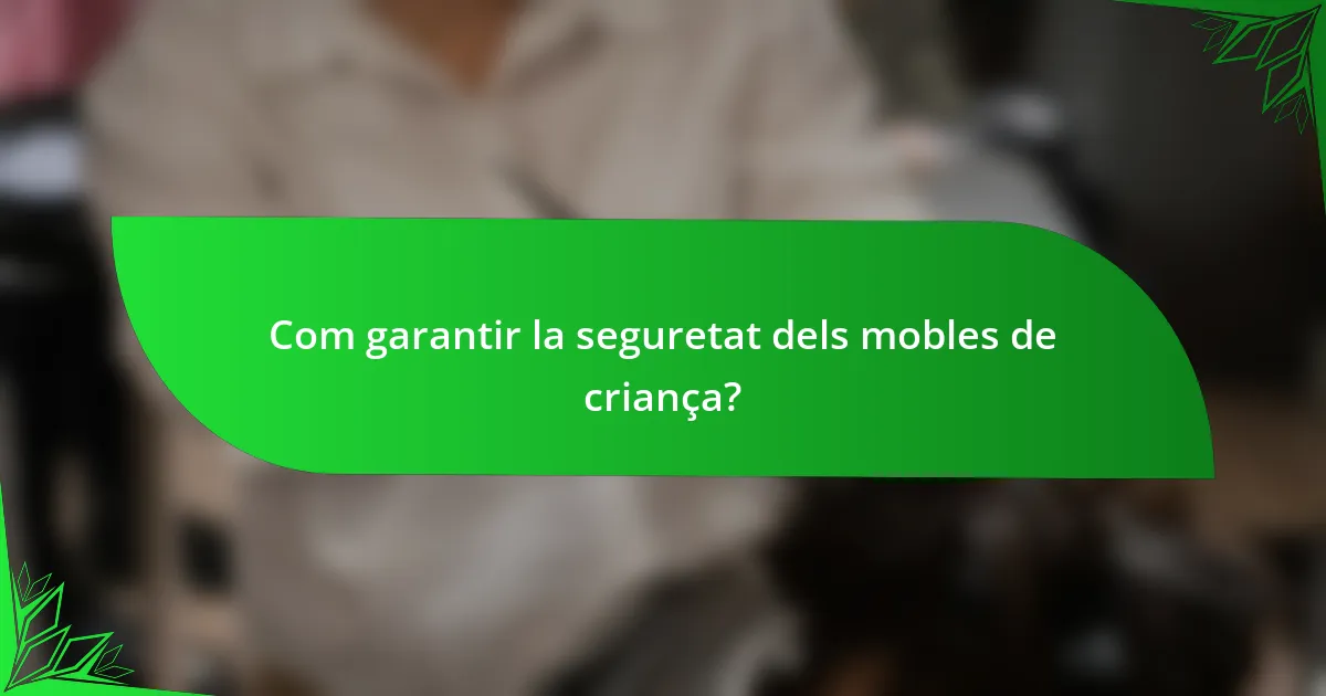 Com garantir la seguretat dels mobles de criança?