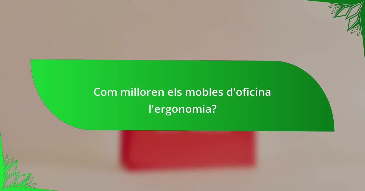 Com milloren els mobles d'oficina l'ergonomia?