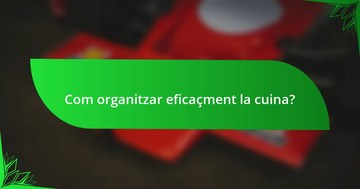 Com organitzar eficaçment la cuina?