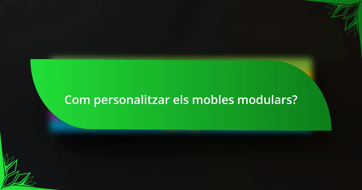 Com personalitzar els mobles modulars?