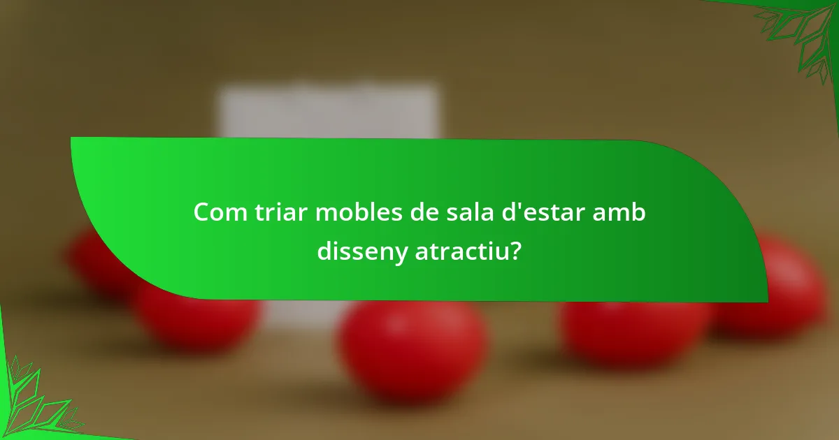 Com triar mobles de sala d'estar amb disseny atractiu?