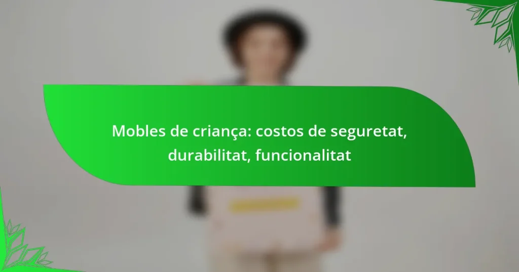 Mobles de criança: costos de seguretat, durabilitat, funcionalitat