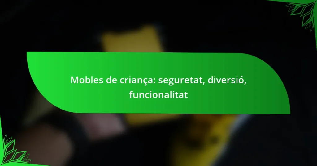 Mobles de criança: seguretat, diversió, funcionalitat