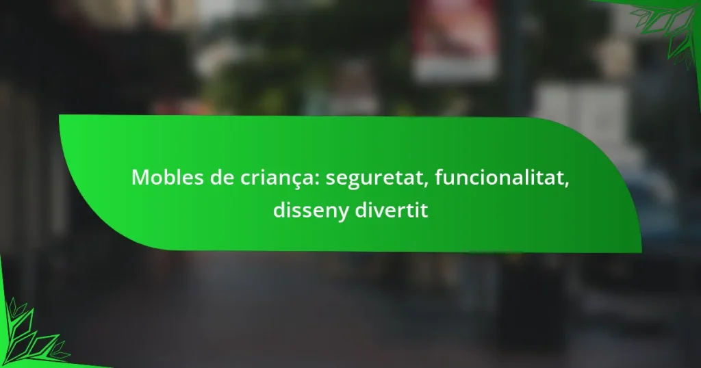 Mobles de criança: seguretat, funcionalitat, disseny divertit