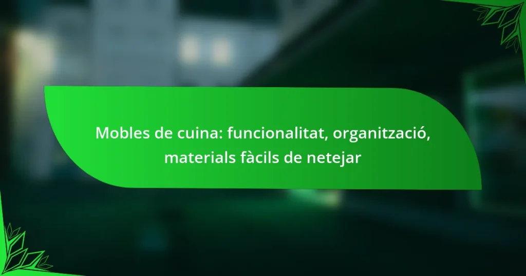 Mobles de cuina: funcionalitat, organització, materials fàcils de netejar
