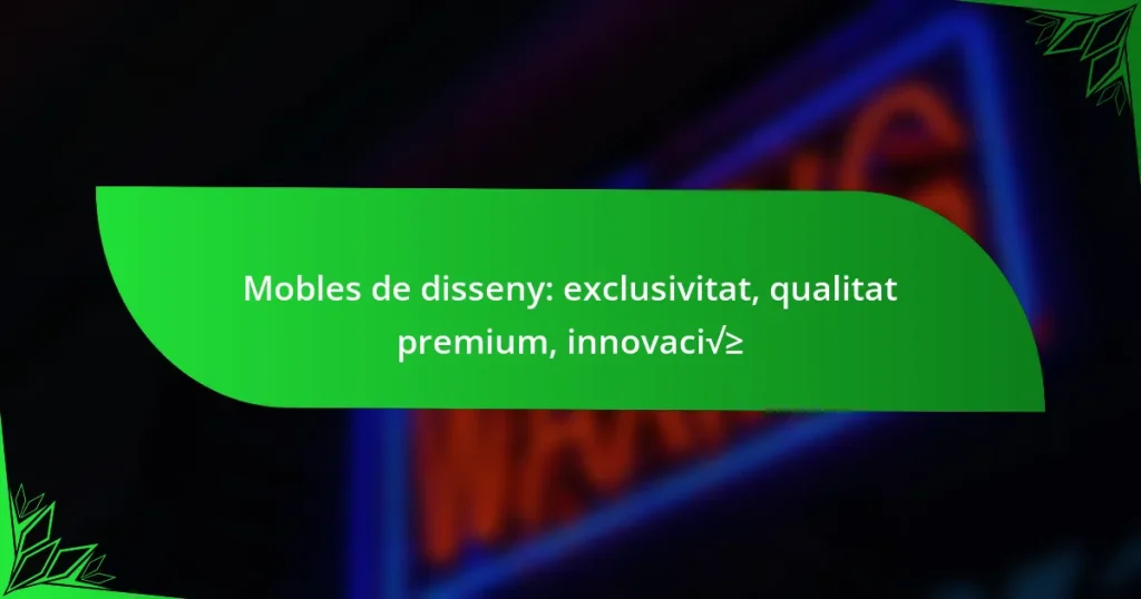 Mobles de disseny: exclusivitat, qualitat premium, innovació