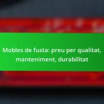 Mobles de fusta: preu per qualitat, manteniment, durabilitat