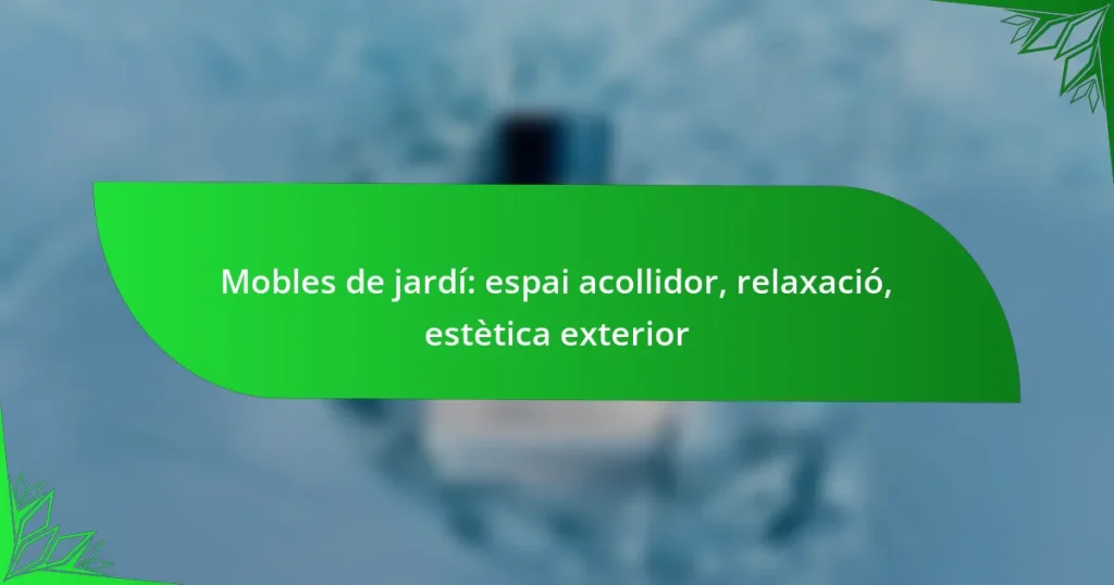Mobles de jardí: espai acollidor, relaxació, estètica exterior