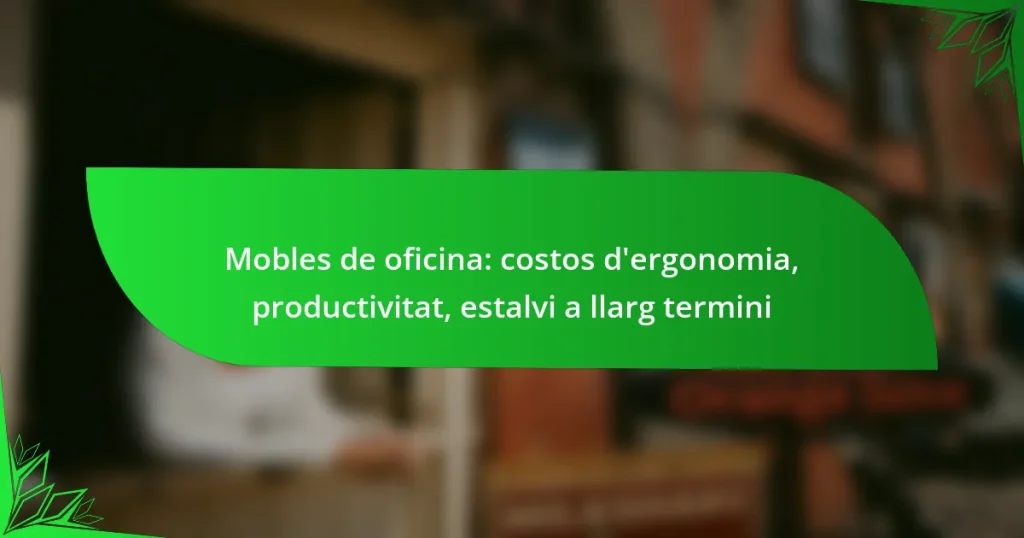 Mobles de oficina: costos d’ergonomia, productivitat, estalvi a llarg termini