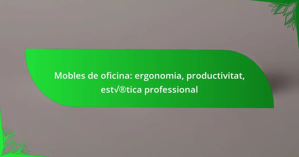 Mobles de oficina: ergonomia, productivitat, estètica professional