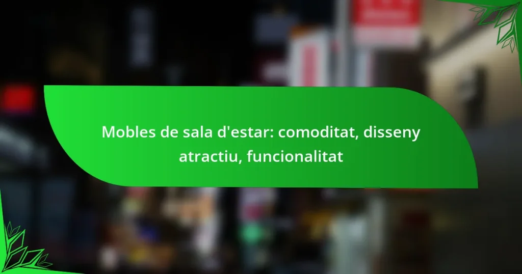 Mobles de sala d’estar: comoditat, disseny atractiu, funcionalitat