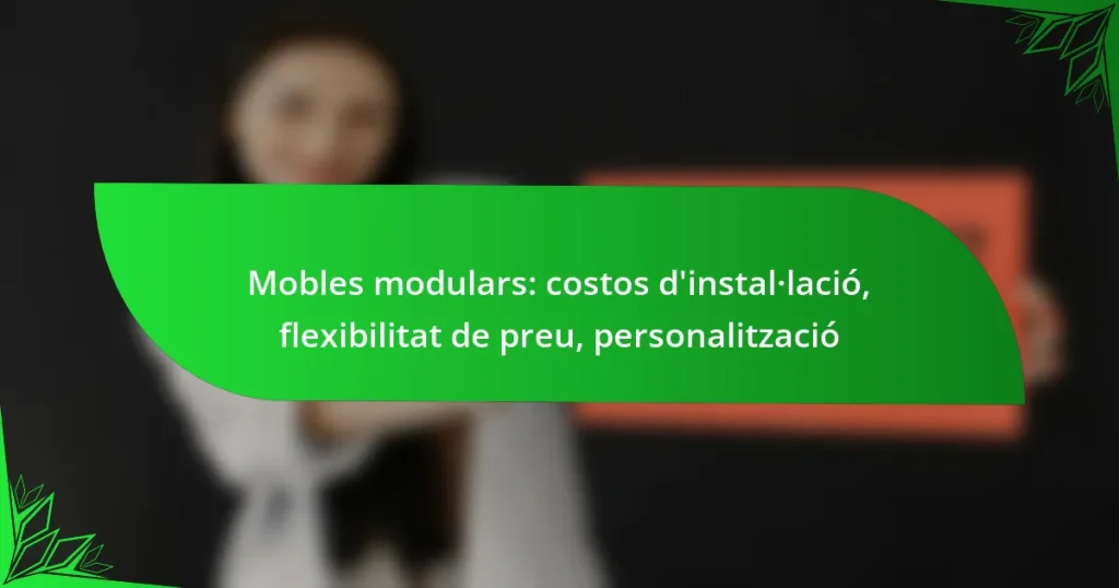 Mobles modulars: costos d’instal·lació, flexibilitat de preu, personalització