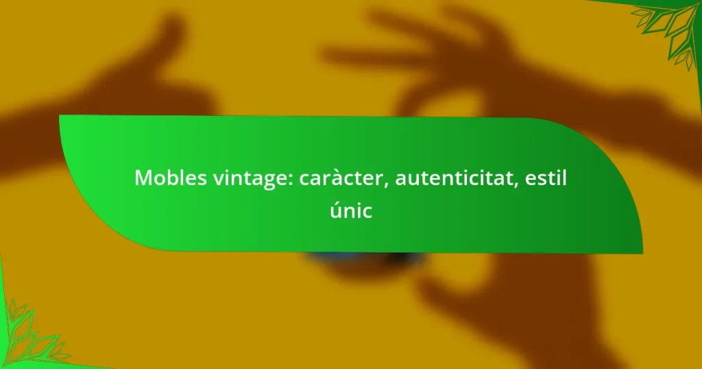 Mobles vintage: caràcter, autenticitat, estil únic