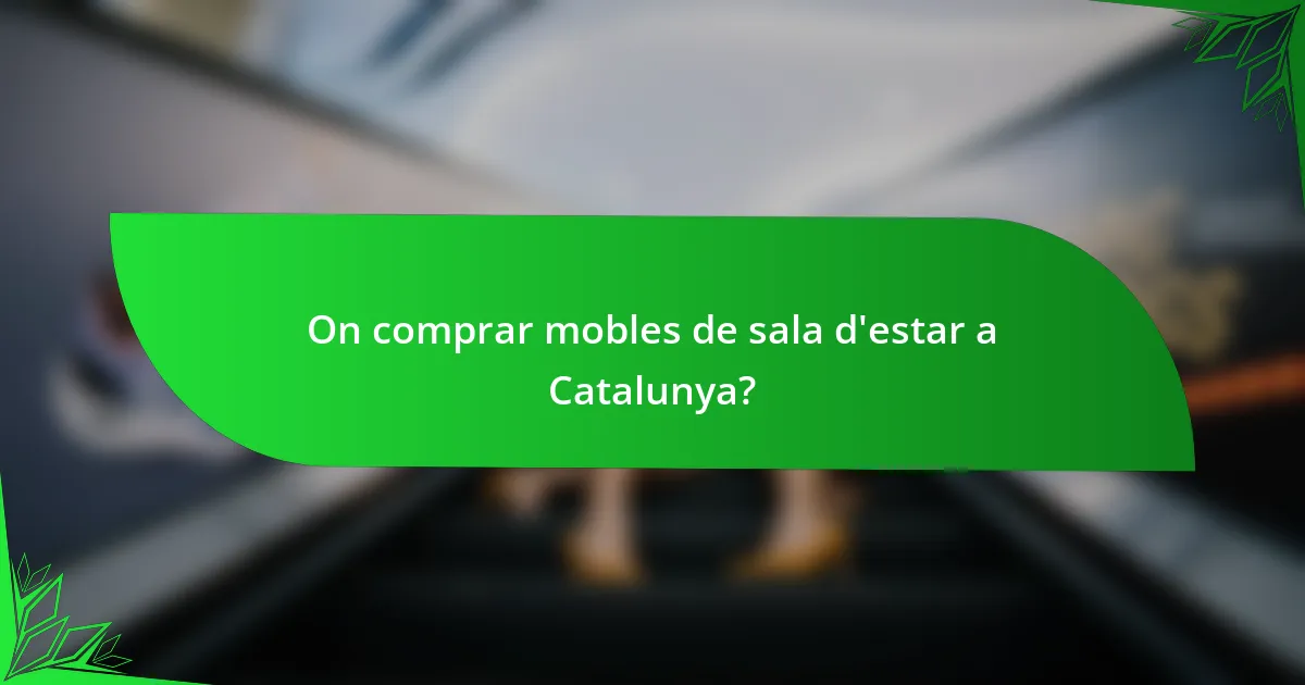 On comprar mobles de sala d'estar a Catalunya?
