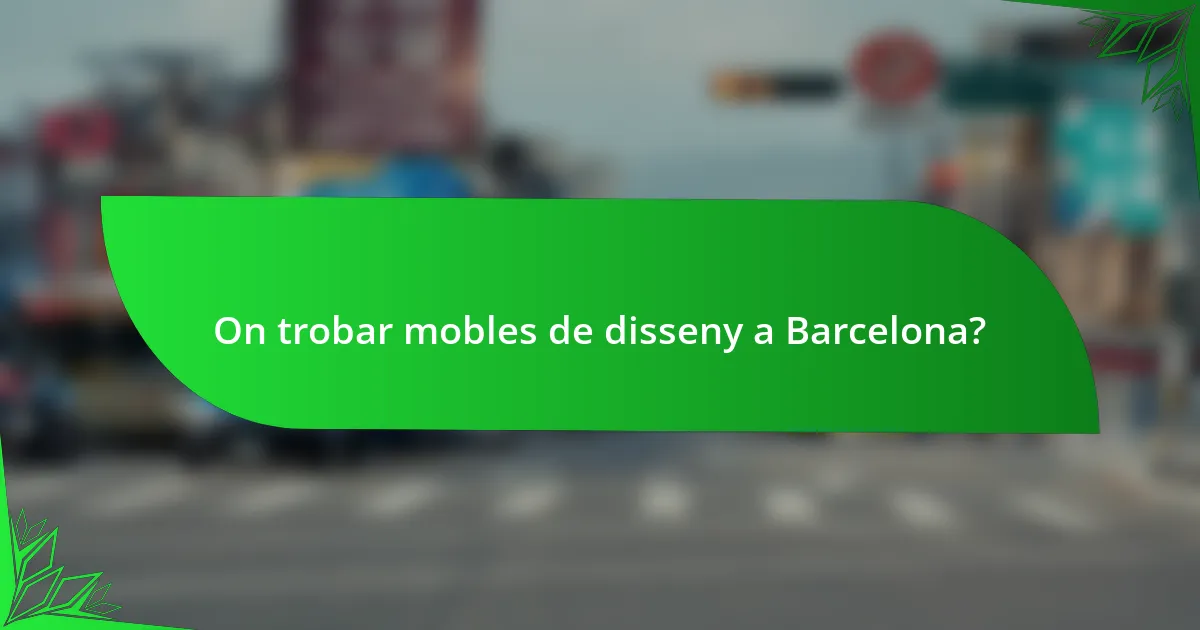 On trobar mobles de disseny a Barcelona?