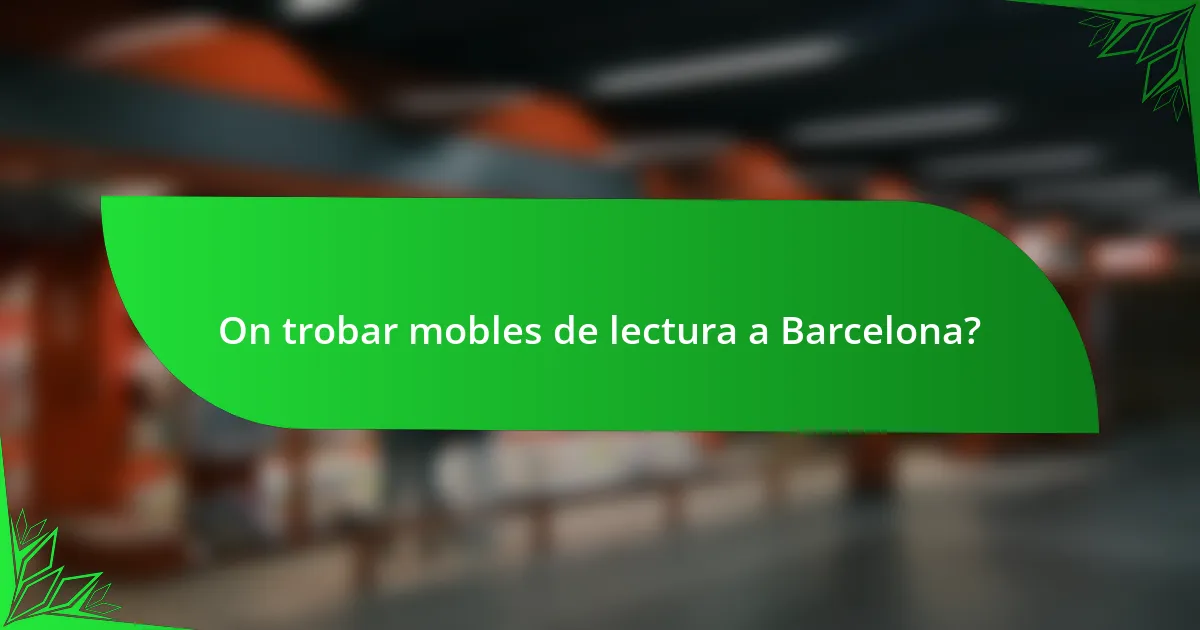 On trobar mobles de lectura a Barcelona?
