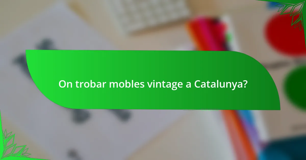 On trobar mobles vintage a Catalunya?