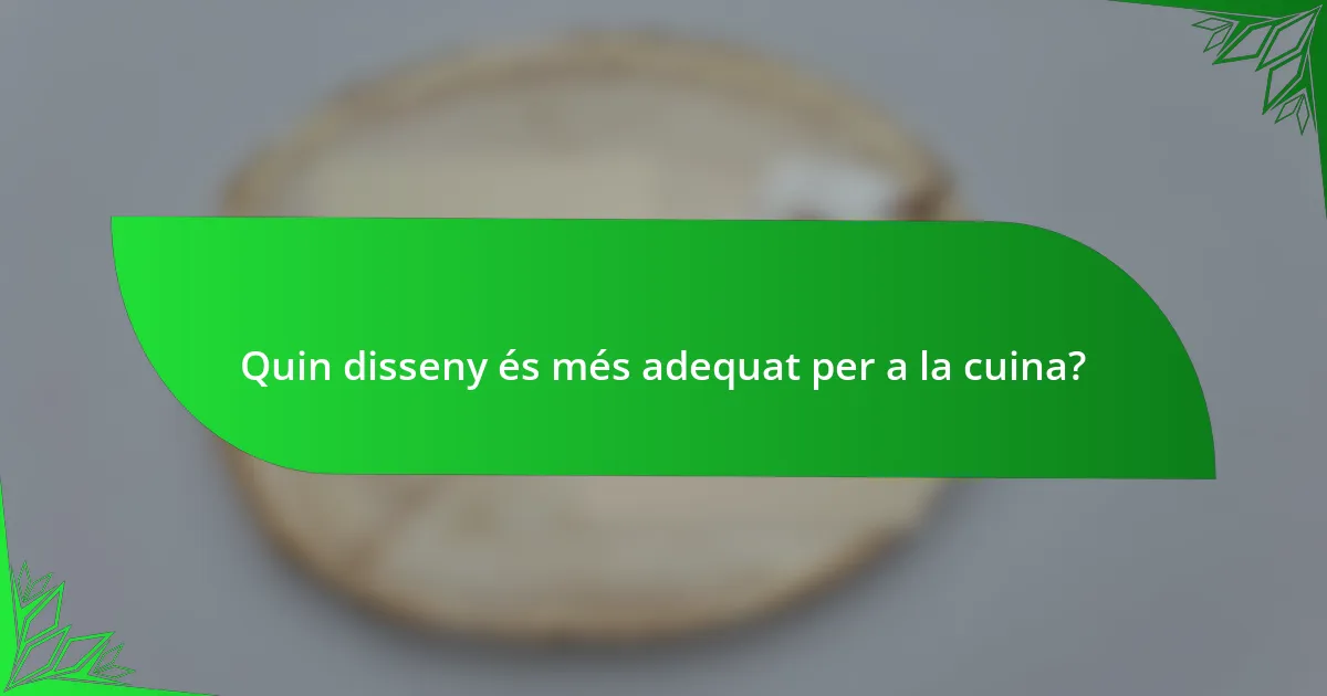 Quin disseny és més adequat per a la cuina?