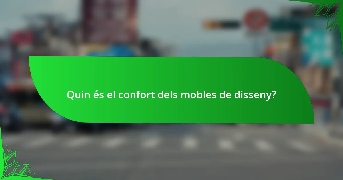 Quin és el confort dels mobles de disseny?