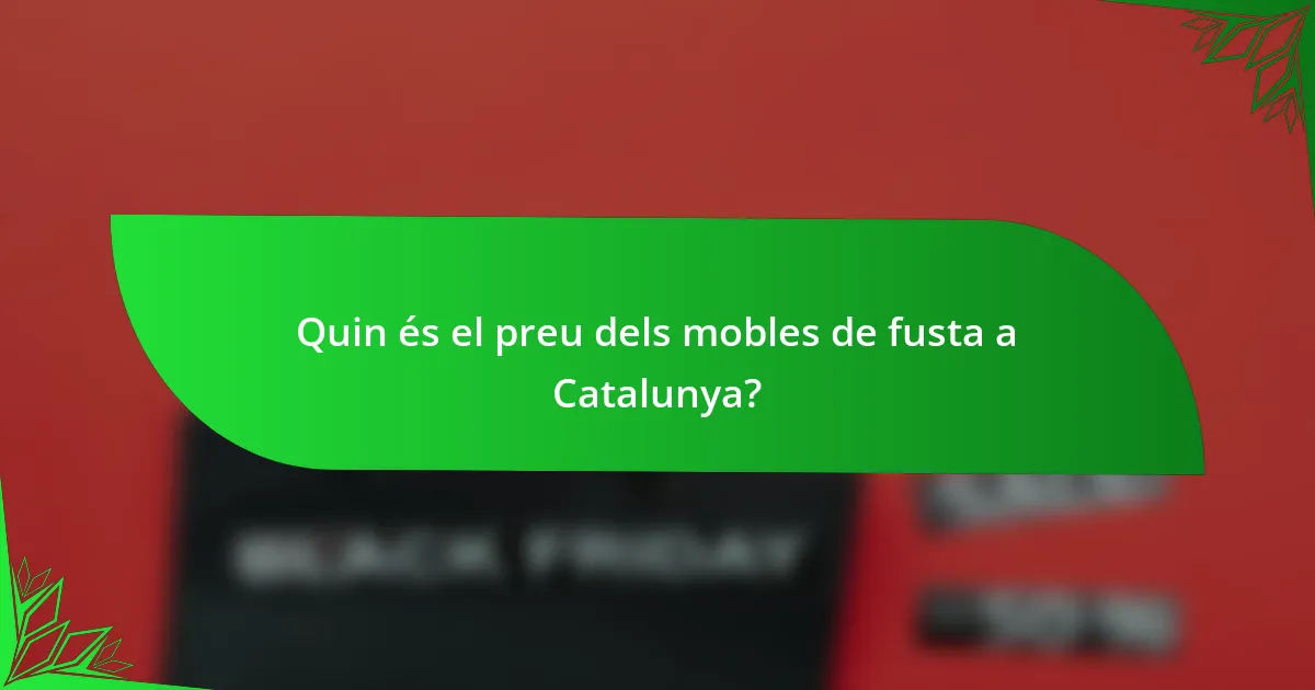 Quin és el preu dels mobles de fusta a Catalunya?