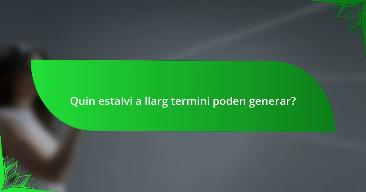 Quin estalvi a llarg termini poden generar?