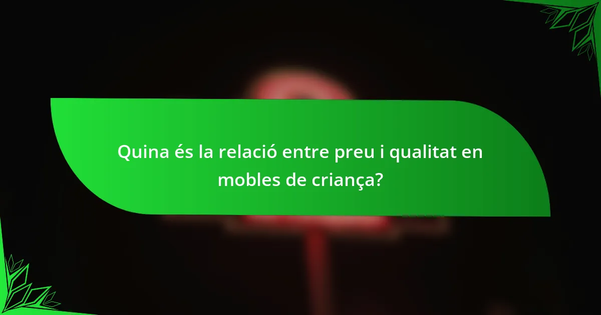 Quina és la relació entre preu i qualitat en mobles de criança?