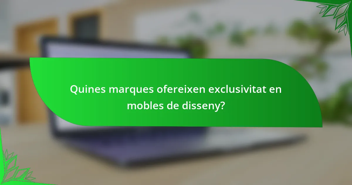 Quines marques ofereixen exclusivitat en mobles de disseny?