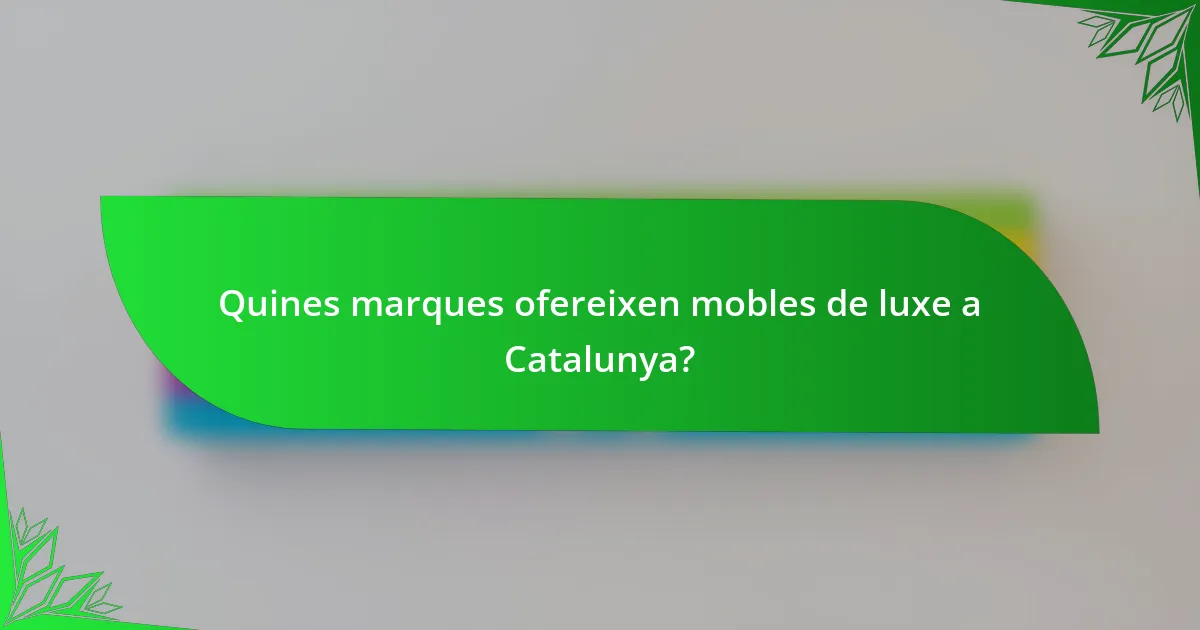 Quines marques ofereixen mobles de luxe a Catalunya?