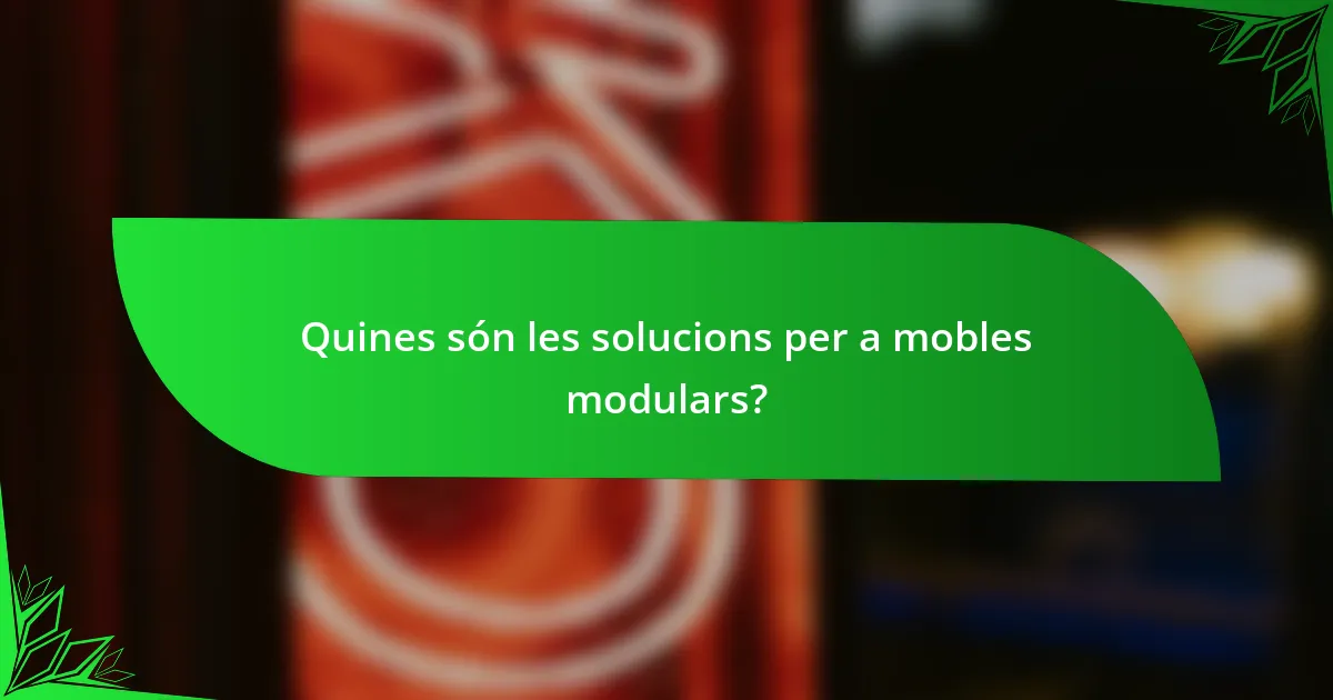 Quines són les solucions per a mobles modulars?