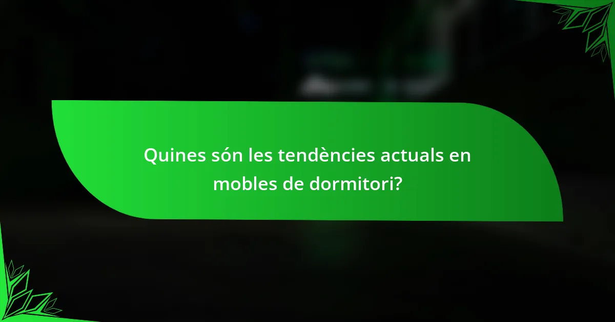 Quines són les tendències actuals en mobles de dormitori?