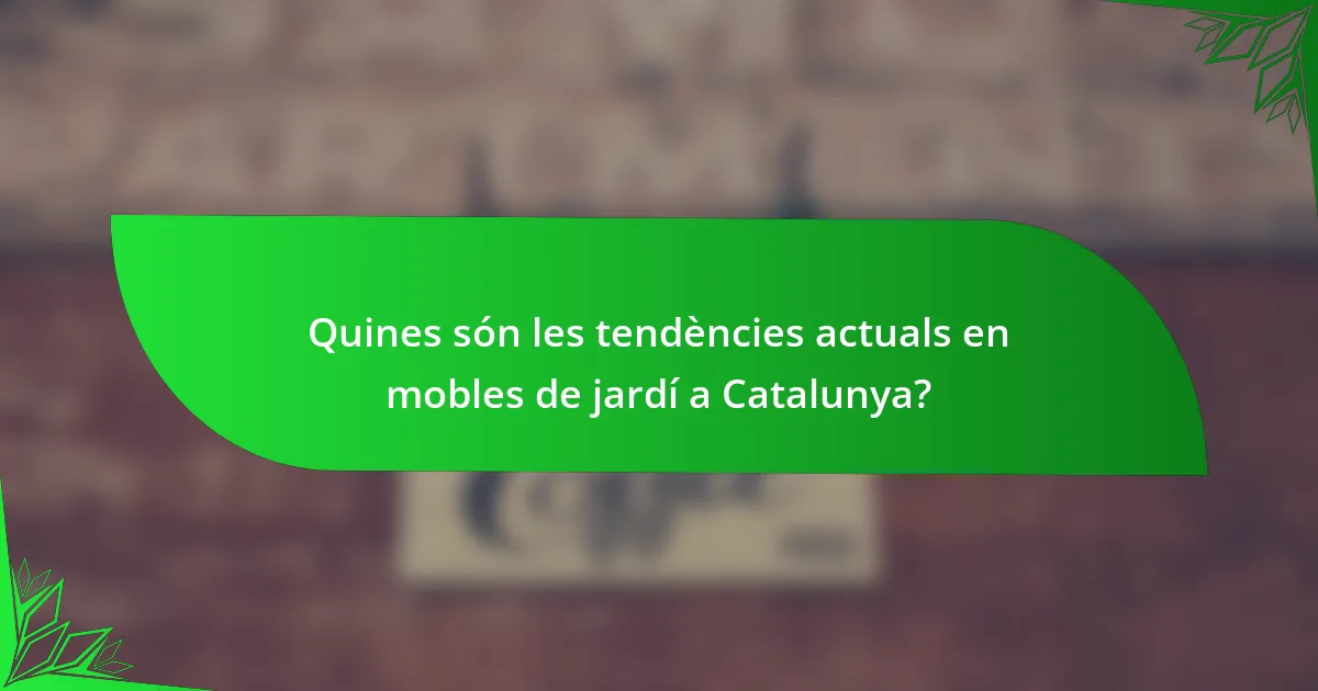 Quines són les tendències actuals en mobles de jardí a Catalunya?