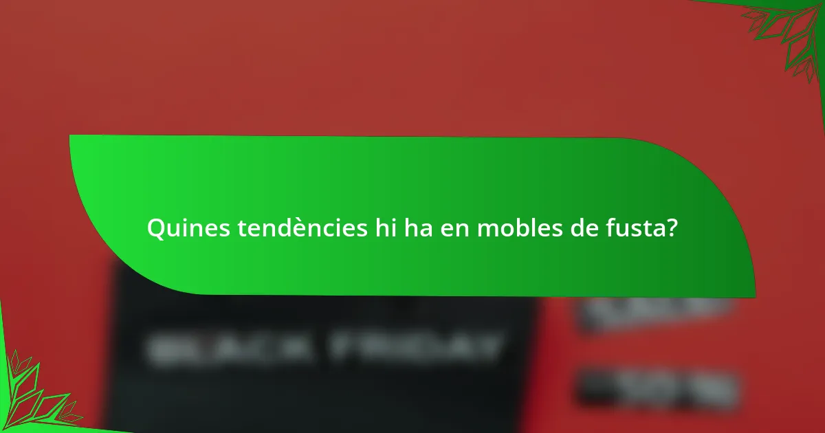 Quines tendències hi ha en mobles de fusta?