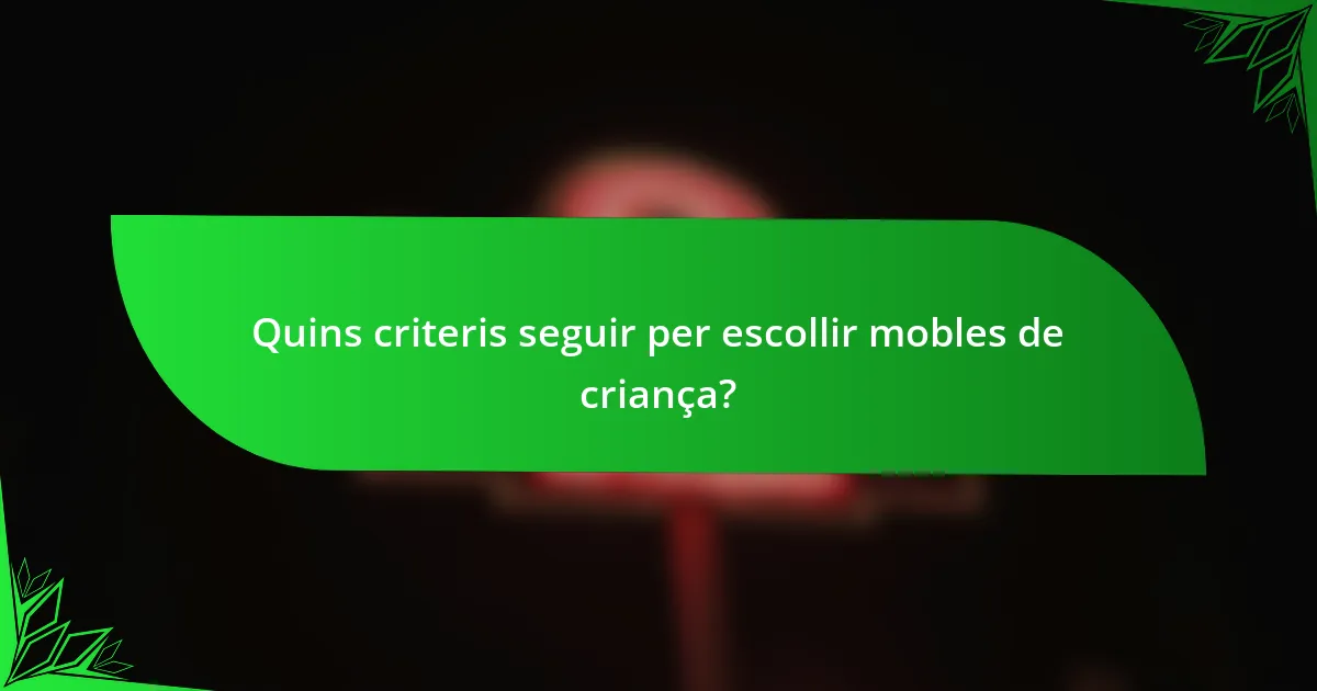 Quins criteris seguir per escollir mobles de criança?