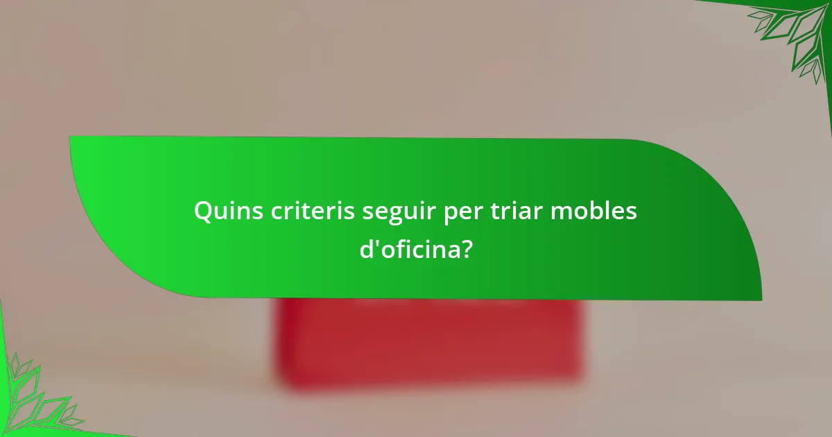 Quins criteris seguir per triar mobles d'oficina?