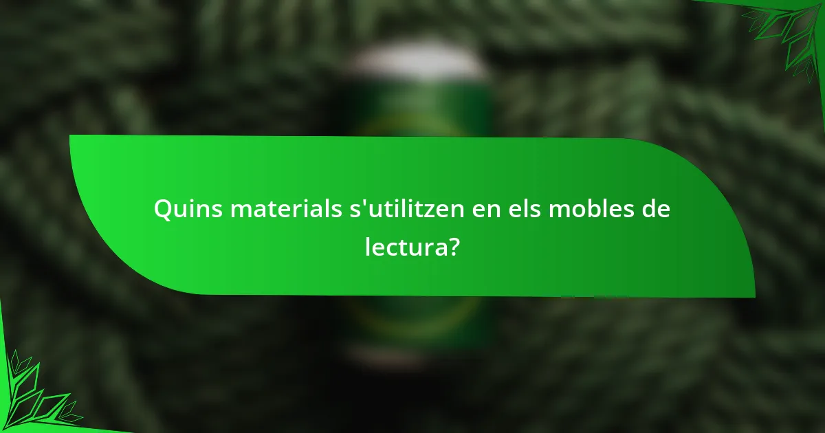Quins materials s'utilitzen en els mobles de lectura?