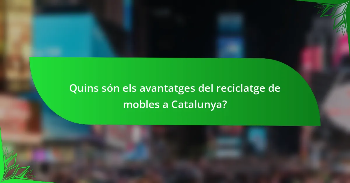 Quins són els avantatges del reciclatge de mobles a Catalunya?