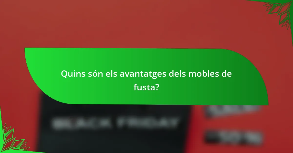 Quins són els avantatges dels mobles de fusta?