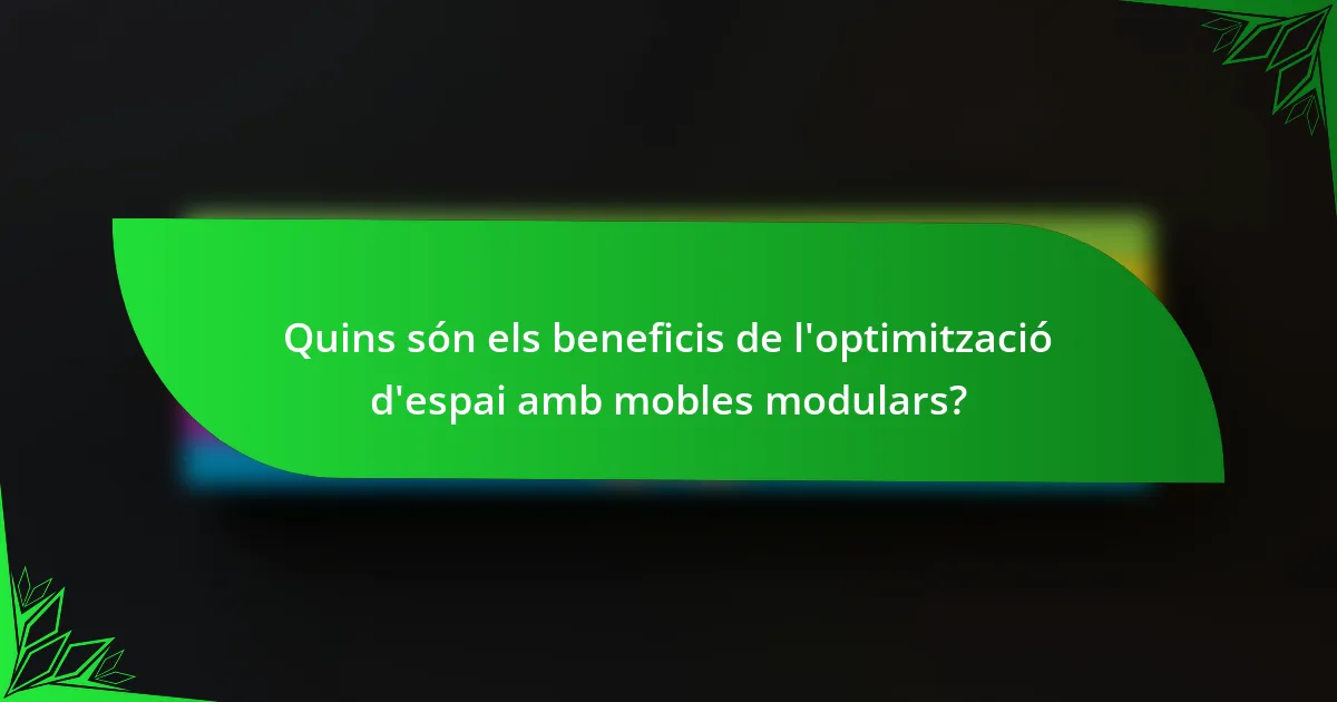 Quins són els beneficis de l'optimització d'espai amb mobles modulars?