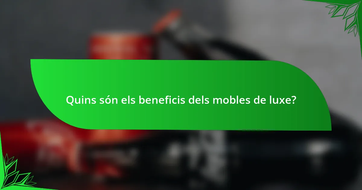 Quins són els beneficis dels mobles de luxe?