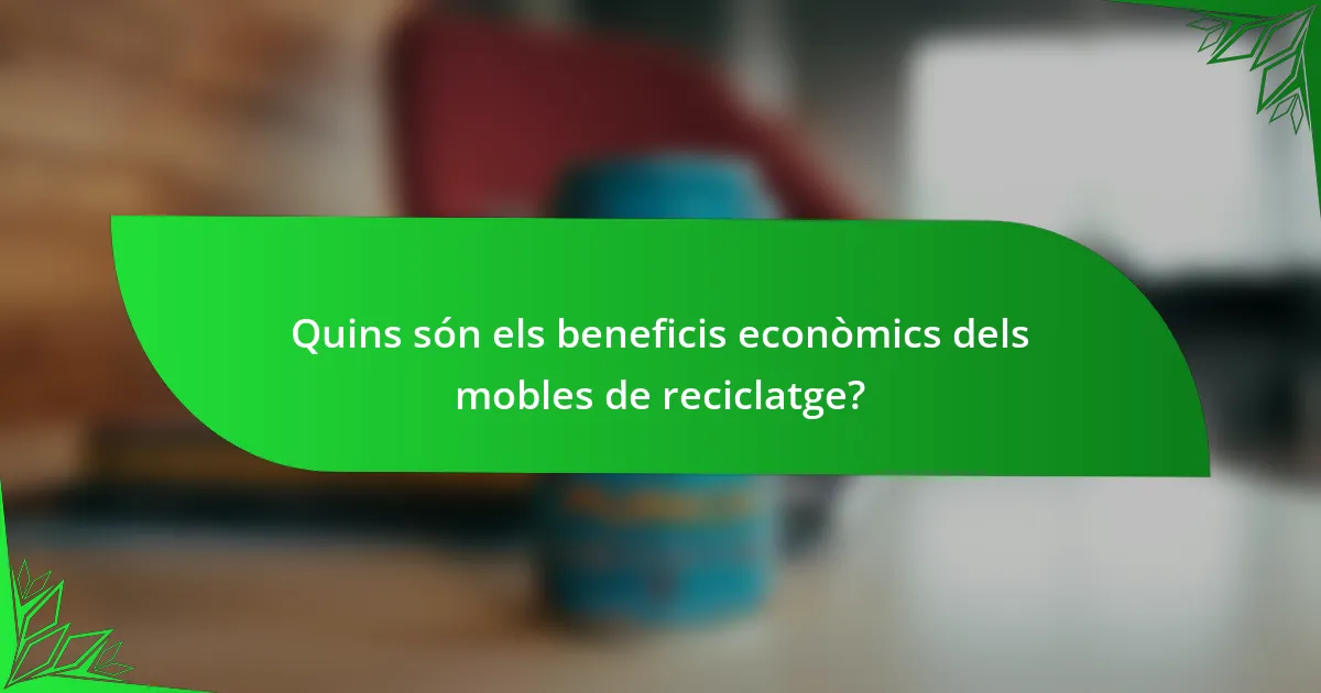 Quins són els beneficis econòmics dels mobles de reciclatge?