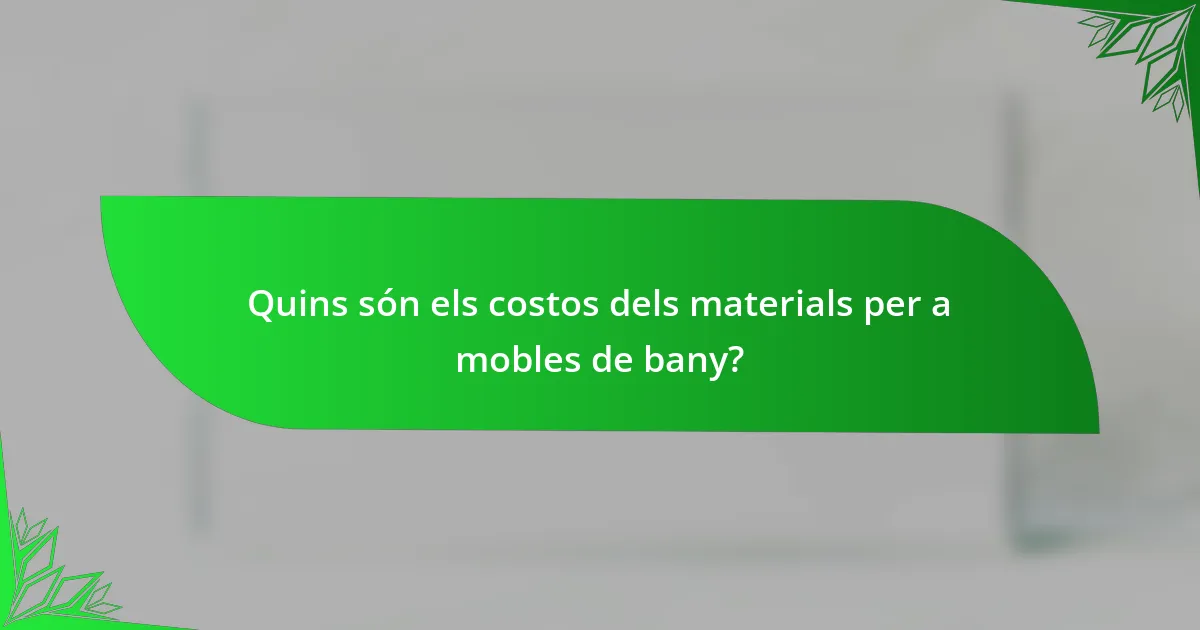 Quins són els costos dels materials per a mobles de bany?