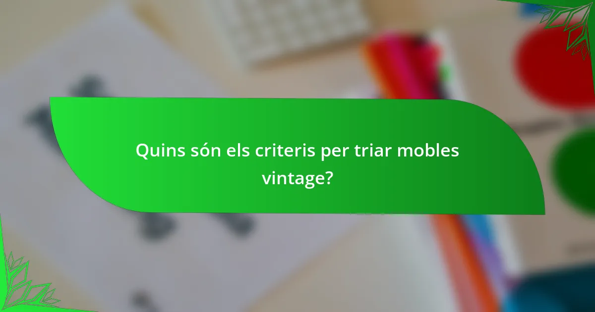 Quins són els criteris per triar mobles vintage?