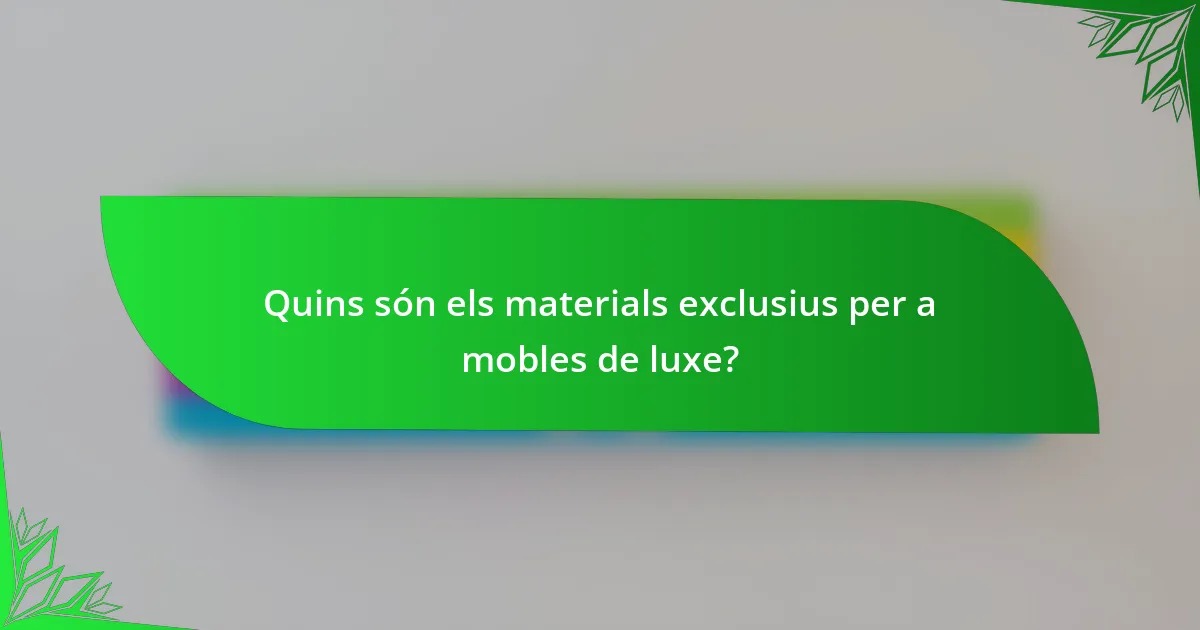 Quins són els materials exclusius per a mobles de luxe?