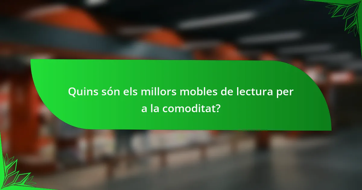 Quins són els millors mobles de lectura per a la comoditat?