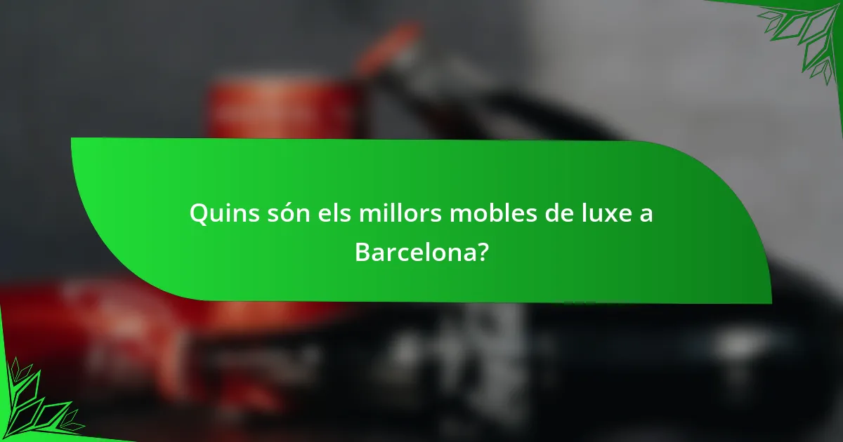 Quins són els millors mobles de luxe a Barcelona?