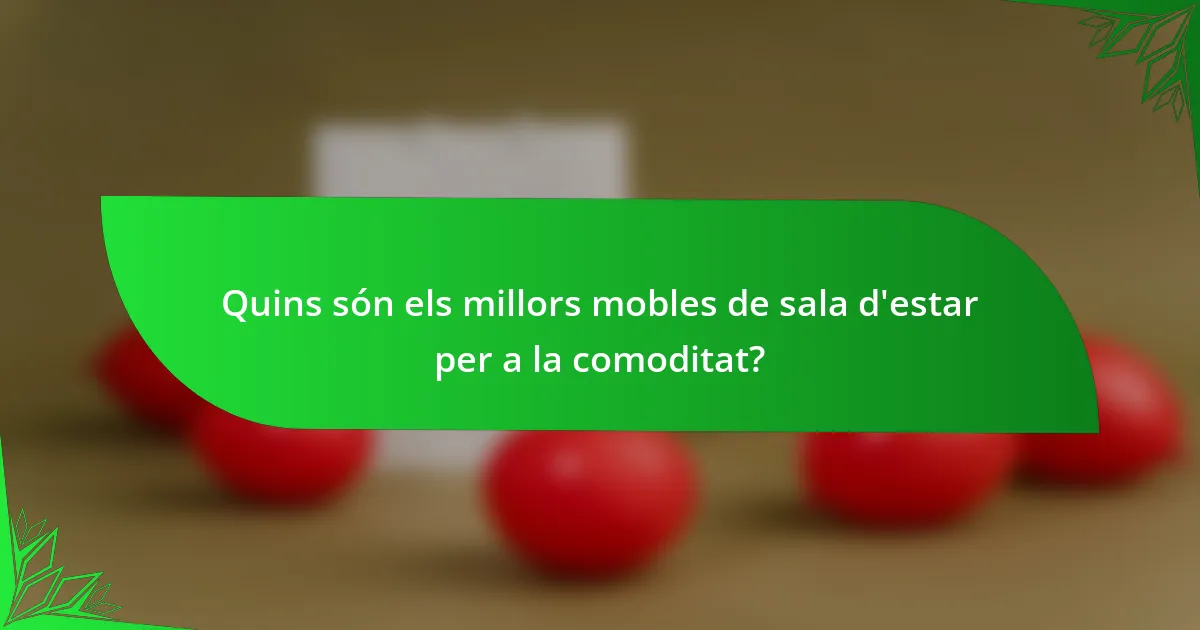 Quins són els millors mobles de sala d'estar per a la comoditat?